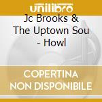 Jc Brooks & The Uptown Sou - Howl cd
