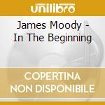 James Moody - In The Beginning cd