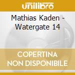 Mathias Kaden - Watergate 14 cd