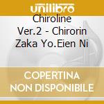 Chiroline Ver.2 - Chirorin Zaka Yo.Eien Ni cd musicale