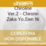 Chiroline Ver.2 - Chirorin Zaka Yo.Eien Ni cd