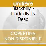Blackbilly - Blackbilly Is Dead cd