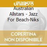 Australian Allstars - Jazz For Beach-Niks cd musicale