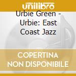 Urbie Green - Urbie: East Coast Jazz cd