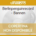 Berlinpenguinrecord - Bannen cd