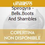 Spirogyra - Bells.Boots And Shambles cd