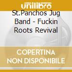 St.Panchos Jug Band - Fuckin Roots Revival cd