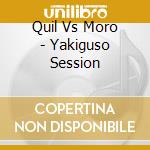Quil Vs Moro - Yakiguso Session cd