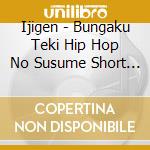 Ijigen - Bungaku Teki Hip Hop No Susume Short Short cd