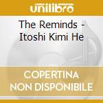 The Reminds - Itoshi Kimi He cd