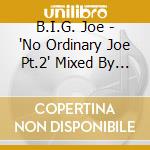 B.I.G. Joe - 'No Ordinary Joe Pt.2' Mixed By Dj Seiji cd
