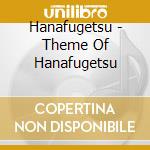 Hanafugetsu - Theme Of Hanafugetsu cd musicale di Hanafugetsu