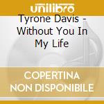 Tyrone Davis - Without You In My Life cd