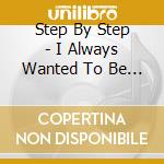 Step By Step - I Always Wanted To Be In The Band cd