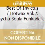 Best Of Invictus / Hotwax Vol.2: Psycha-Soula-Funkadelic / Various cd