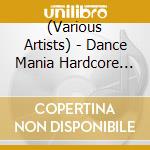 (Various Artists) - Dance Mania Hardcore Traxx: Dance Mania Records 1986-1997 (2 Cd) cd
