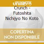 Crunch - Futoshita Nichijyo No Koto cd