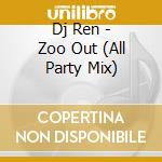 Dj Ren - Zoo Out (All Party Mix) cd