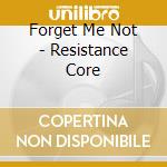 Forget Me Not - Resistance Core cd