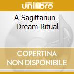 A Sagittariun - Dream Ritual cd