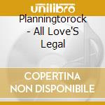 Planningtorock - All Love'S Legal cd