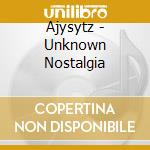 Ajysytz - Unknown Nostalgia cd