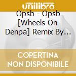 Opsb - Opsb [Wheels On Denpa] Remix By Yousuke Nakano cd