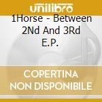 1Horse - Between 2Nd And 3Rd E.P. cd