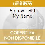 St/Low - Still My Name cd