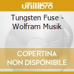 Tungsten Fuse - Wolfram Musik cd