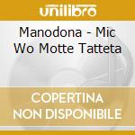 Manodona - Mic Wo Motte Tatteta cd