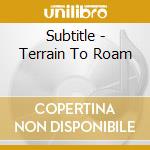 Subtitle - Terrain To Roam cd