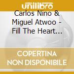 Carlos Nino & Miguel Atwoo - Fill The Heart Shaped Cup cd