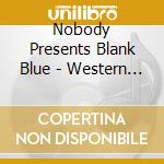 Nobody Presents Blank Blue - Western Water Music Volume 2 cd
