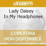 Lady Daisey - In My Headphones cd