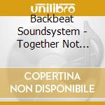 Backbeat Soundsystem - Together Not Apart cd