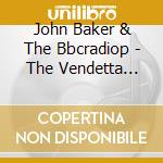 John Baker & The Bbcradiop - The Vendetta Tapes cd
