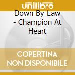 Down By Law - Champion At Heart cd