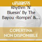 Rhythm 'N' Bluesin' By The Bayou -Rompin' & Stompin' cd