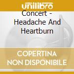 Concert - Headache And Heartburn cd