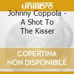 Johnny Coppola - A Shot To The Kisser cd