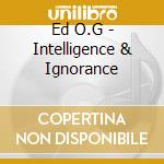 Ed O.G - Intelligence & Ignorance cd