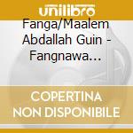 Fanga/Maalem Abdallah Guin - Fangnawa Experience cd