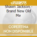 Shawn Jackson - Brand New Old Me cd