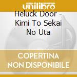 Heluck Door - Kimi To Sekai No Uta cd