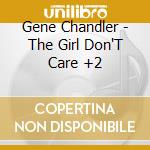 Gene Chandler - The Girl Don'T Care +2 cd musicale