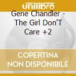 Gene Chandler - The Girl Don'T Care +2 cd