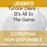 Tyrone Davis - It's All In The Game cd musicale di Tyrone Davis
