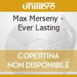 Max Merseny - Ever Lasting cd
