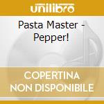 Pasta Master - Pepper! cd